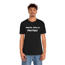 Load image into Gallery viewer, Mental Health Matters T-Shirt
