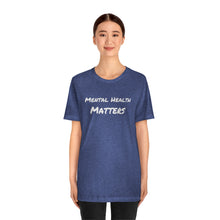 Load image into Gallery viewer, Mental Health Matters T-Shirt
