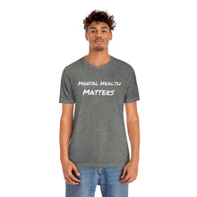 Load image into Gallery viewer, Mental Health Matters T-Shirt
