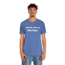 Load image into Gallery viewer, Mental Health Matters T-Shirt
