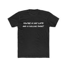 Load image into Gallery viewer, You&#39;re a Day Late and a Dollar Short old saying T-Shirt.
