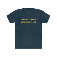 Load image into Gallery viewer, I Don&#39;t Hate People But My Anxiety Does T-Shirt  Cotton Crew Tee
