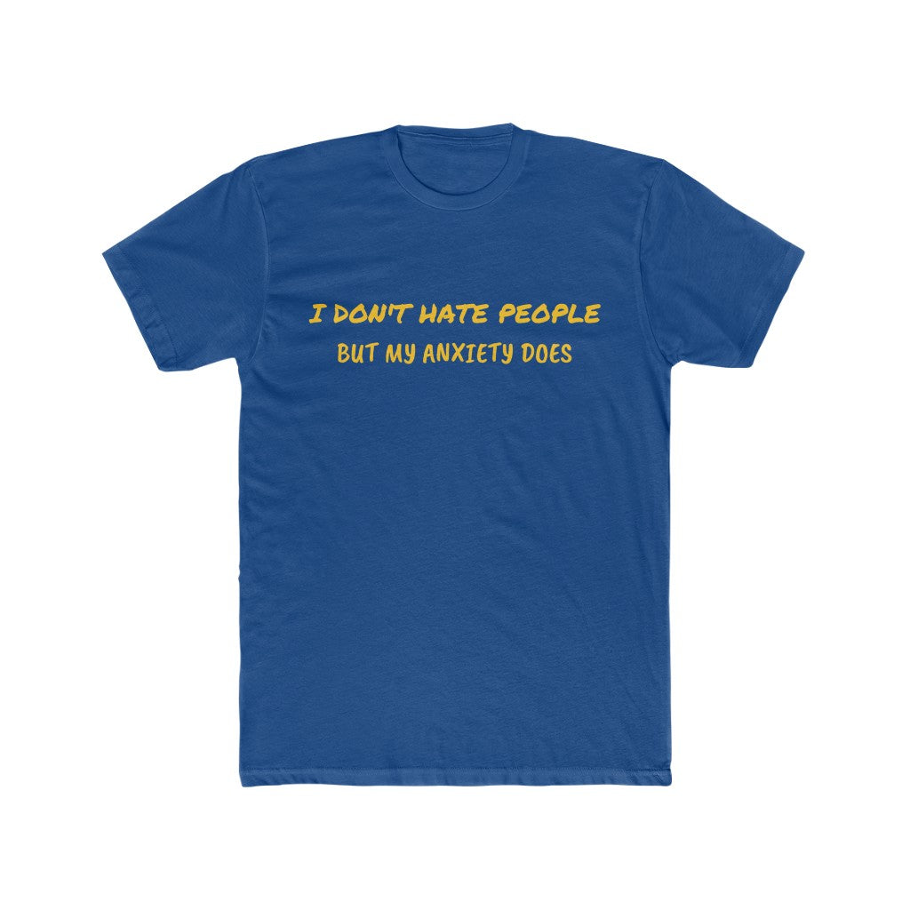 I Don't Hate People But My Anxiety Does T-Shirt  Cotton Crew Tee