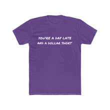 Load image into Gallery viewer, You&#39;re a Day Late and a Dollar Short old saying T-Shirt.
