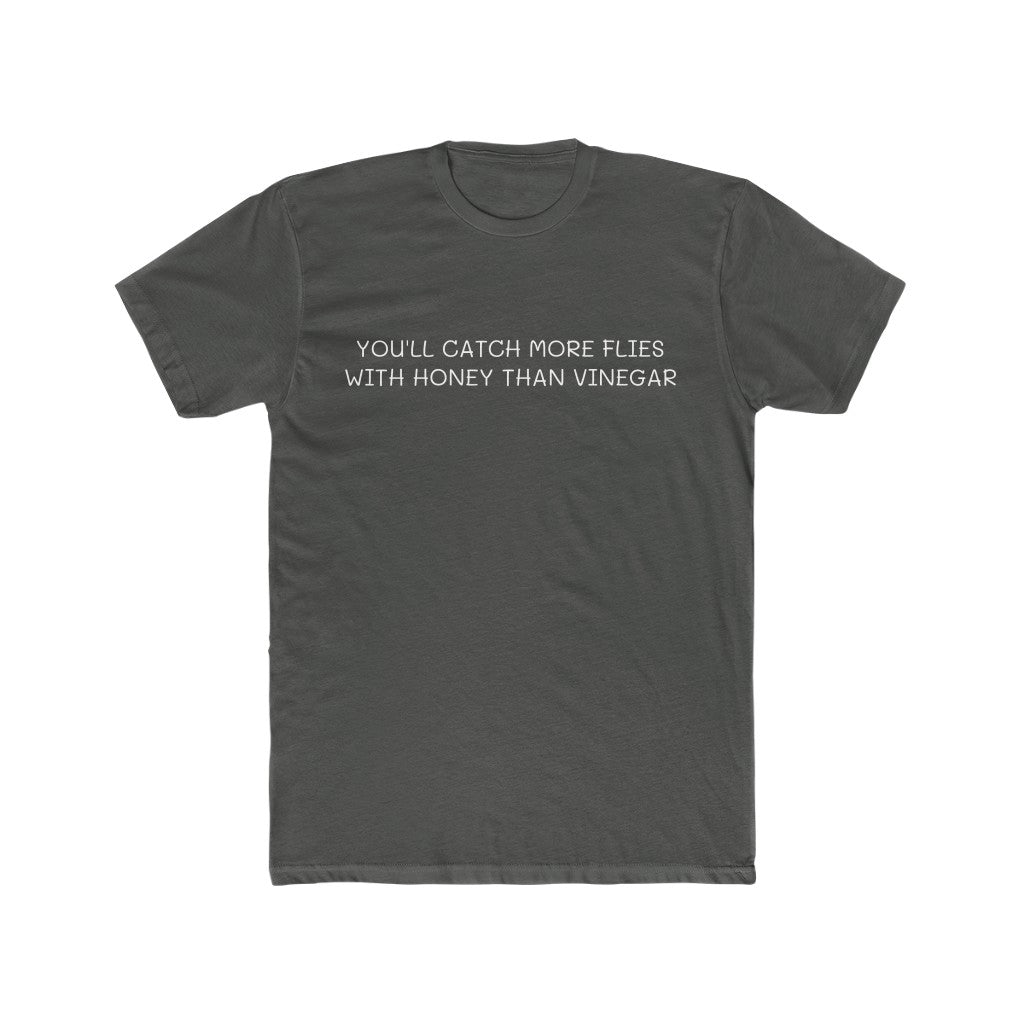 You'll Catch More Flies With Honey Than Vinegar T-Shirt