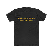 Load image into Gallery viewer, I Don&#39;t Hate People But My Anxiety Does T-Shirt  Cotton Crew Tee
